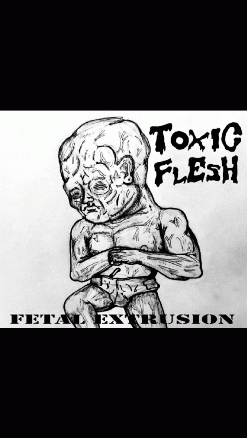Toxic Flesh : Fetal Extrusion